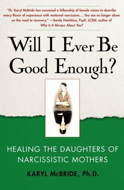 Will I Ever Be Good Enough?  By Karyl McBride, Ph.D.